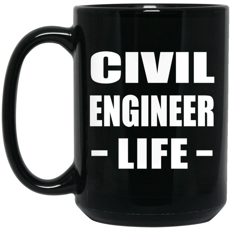 Civil Engineer Life - 15oz Coffee Mug Black