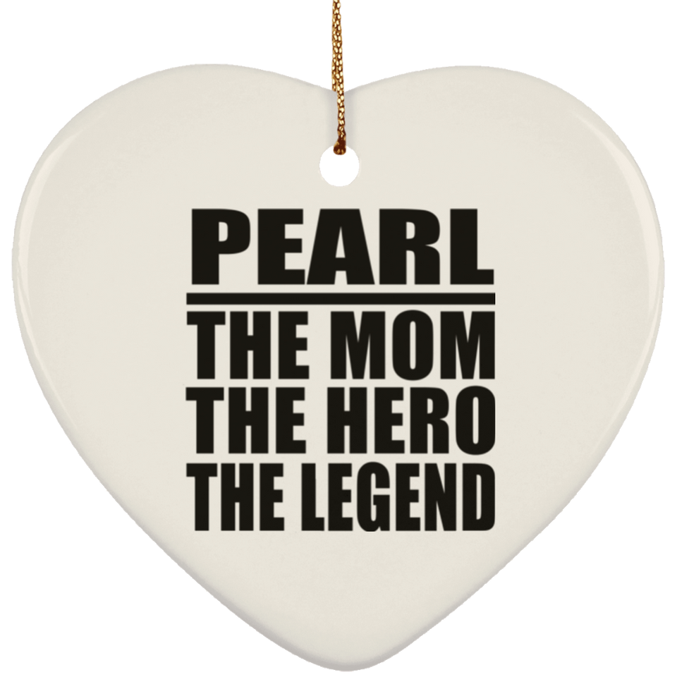 Pearl The Mom The Hero The Legend - Heart Ornament