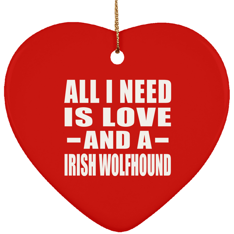 All I Need Is Love And A Irish Wolfhound - Heart Ornament