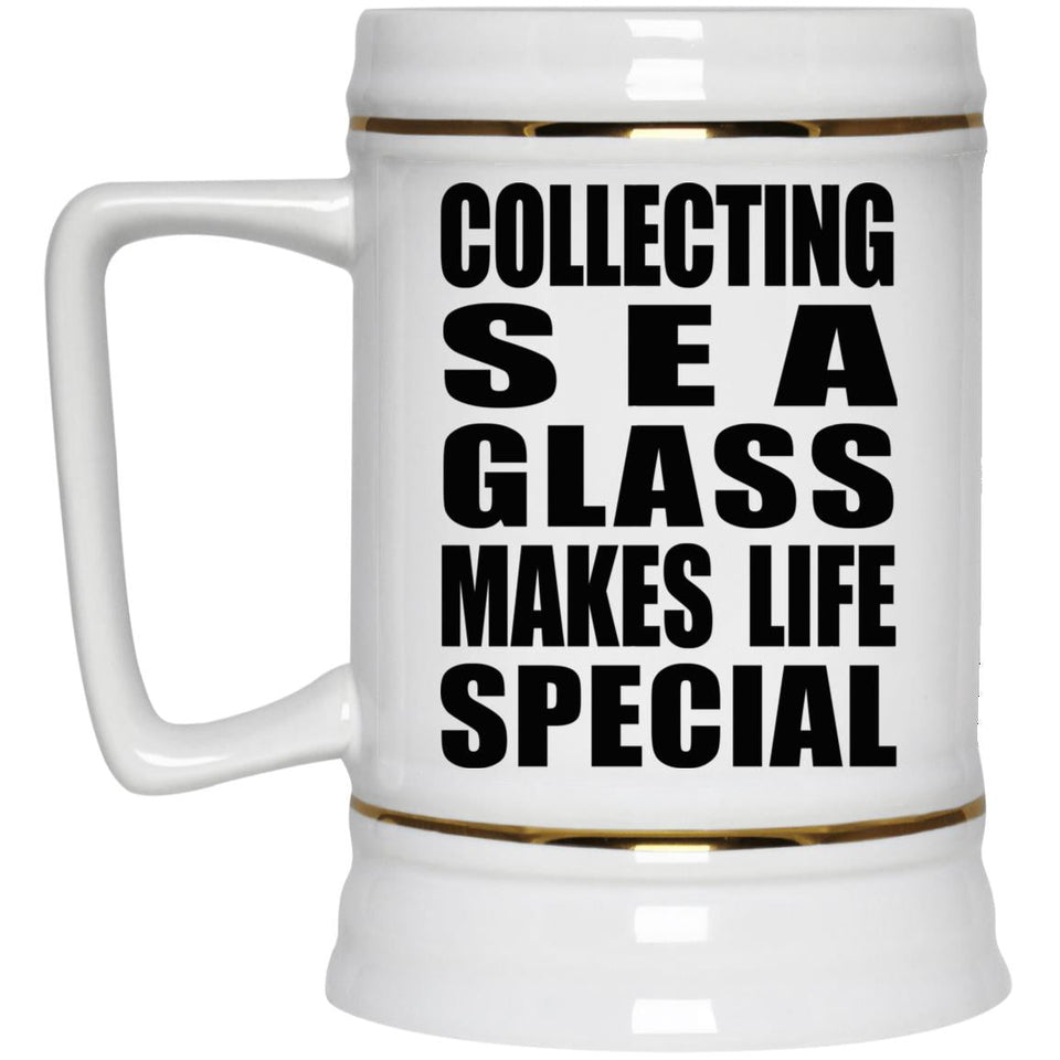 Collecting Sea Glass Makes Life Special - Beer Stein