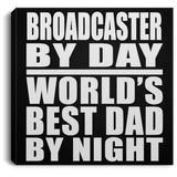 Broadcaster By Day World's Best Dad By Night - Canvas Square