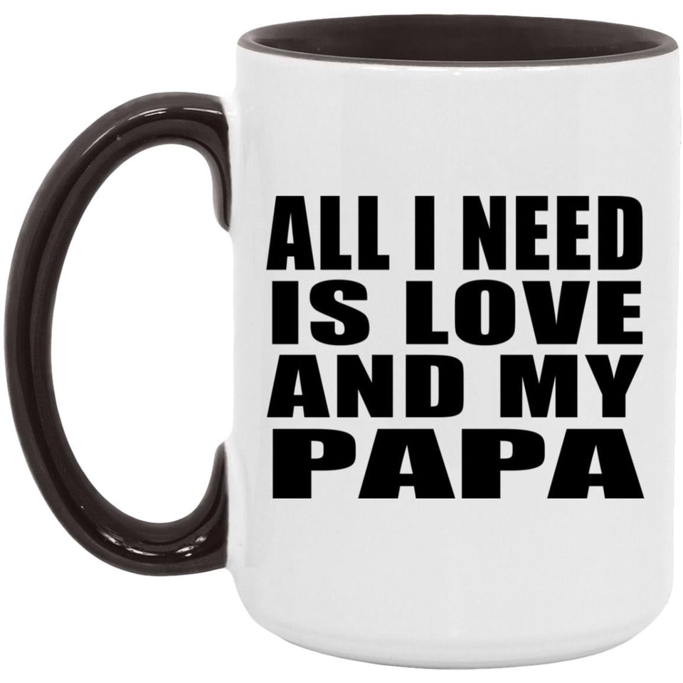 All I Need Is Love And My Papa - 15oz Accent Mug Black