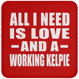 All I Need Is Love And A Working Kelpie - Drink Coaster