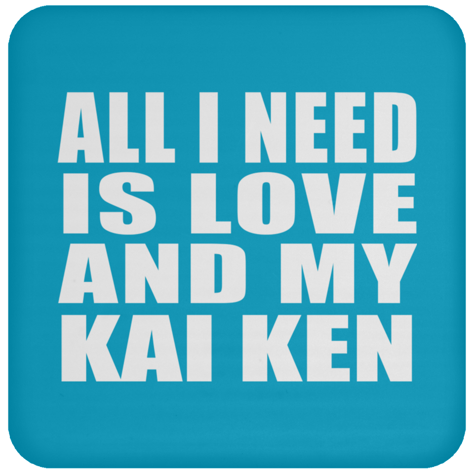All I Need Is Love And My Kai Ken - Drink Coaster