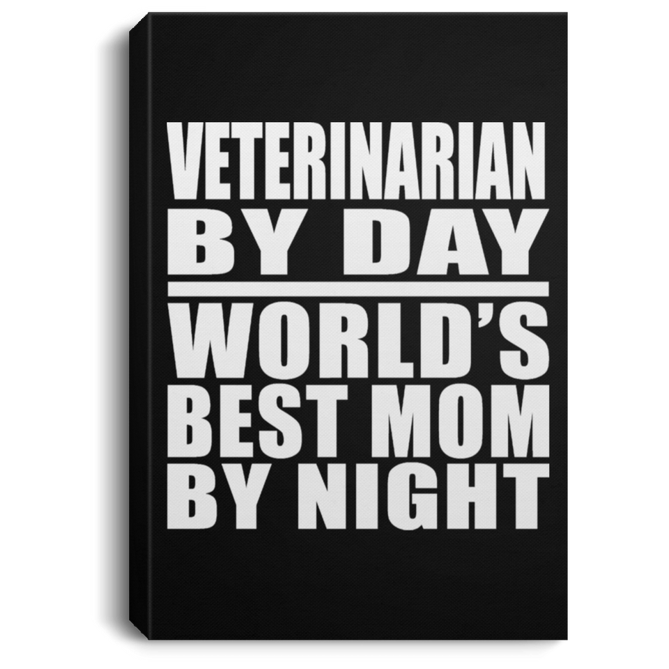 Veterinarian By Day World's Best Mom By Night - Canvas Portrait