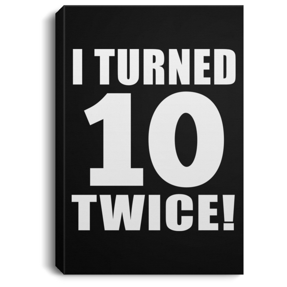 20th Birthday I Turned 10 Twice - Canvas Portrait