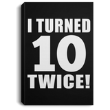 20th Birthday I Turned 10 Twice - Canvas Portrait