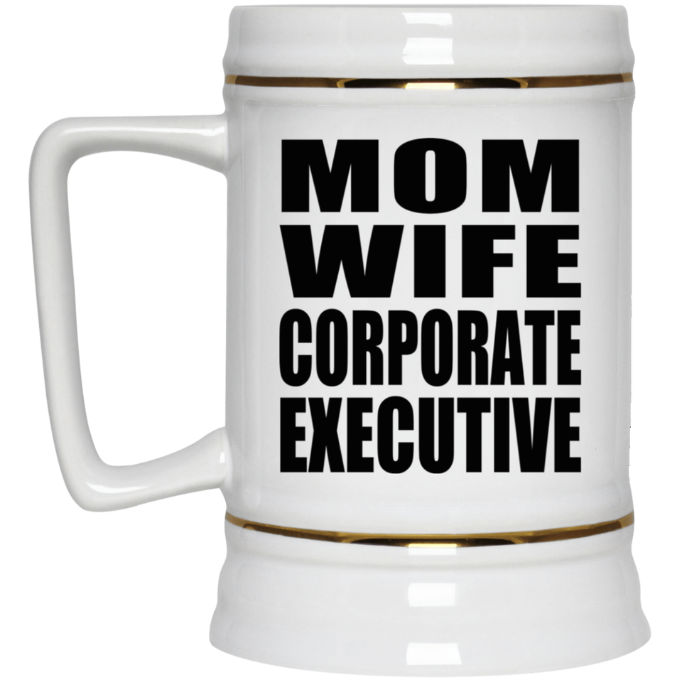 Mom Wife Corporate Executive - Beer Stein