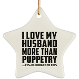 I Love My Husband More Than Puppetry - Star Ornament