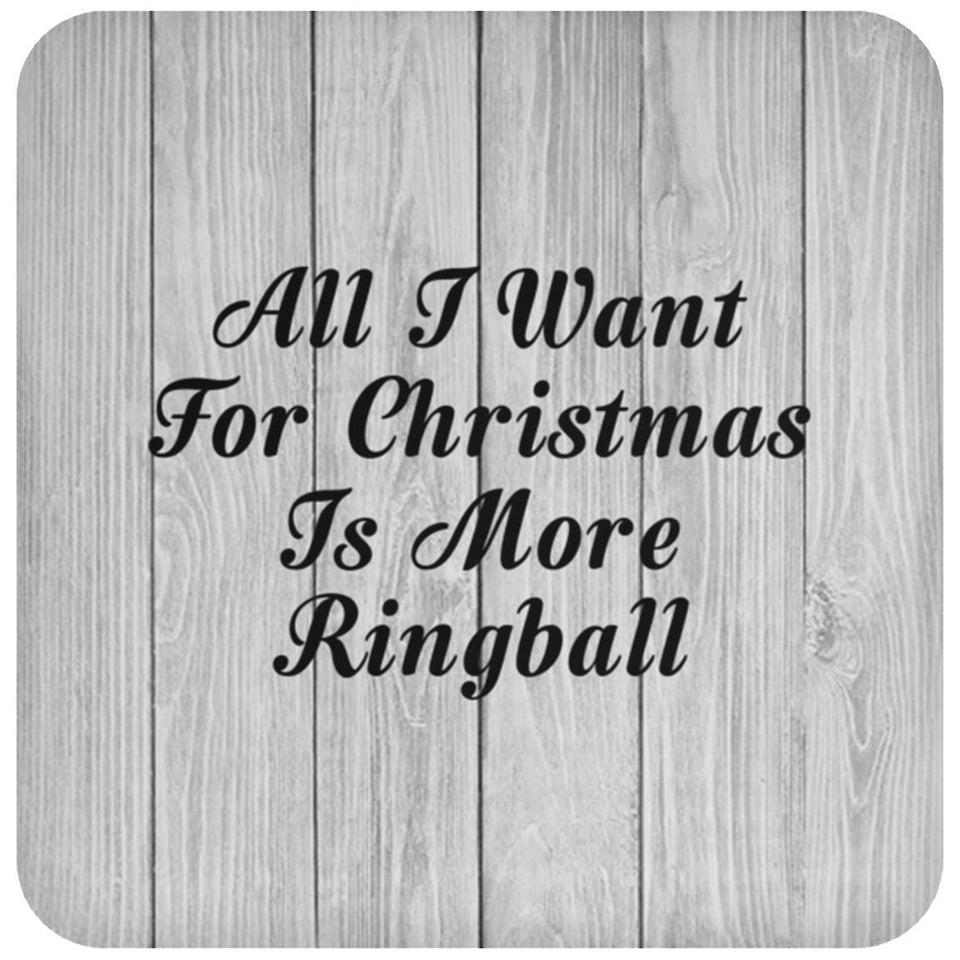All I Want For Christmas Is More Ringball - Drink Coaster F