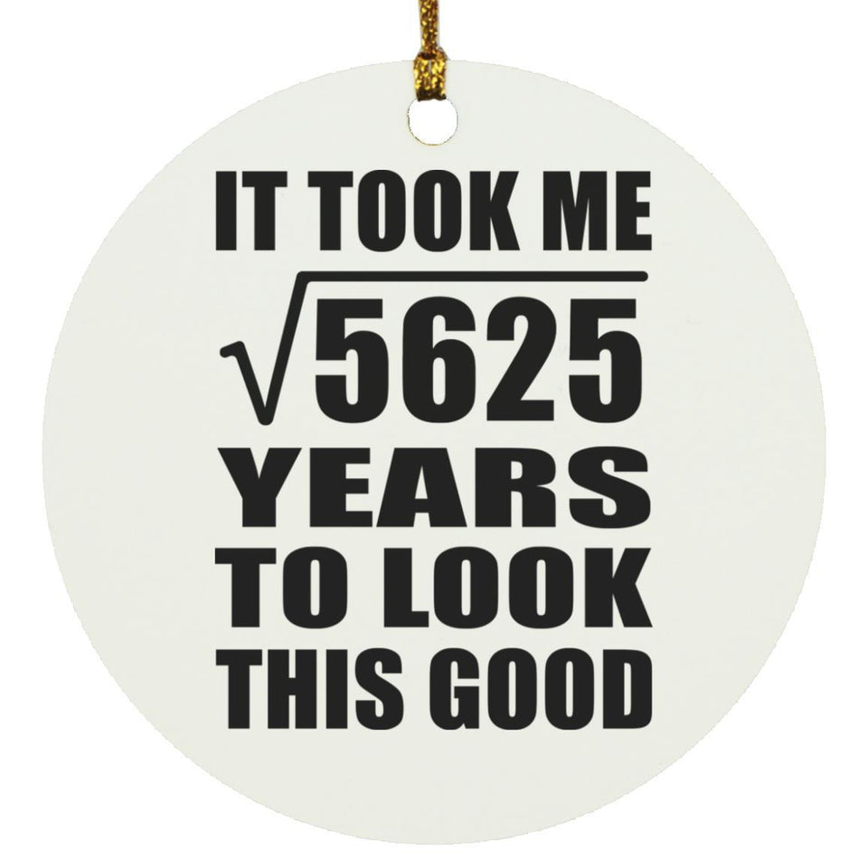 75th Birthday Took Square Root of 5625 Years To Look Good - Circle Ornament