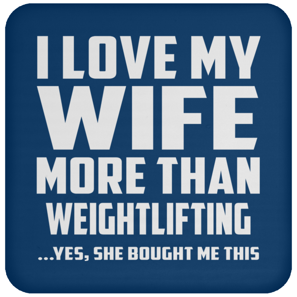 I Love My Wife More Than Weightlifting - Drink Coaster