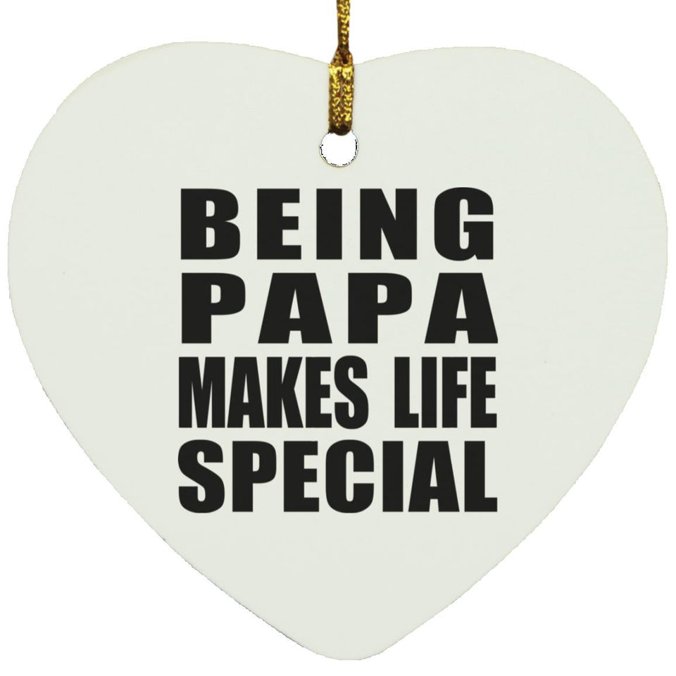 Being Papa Makes Life Special - Heart Ornament