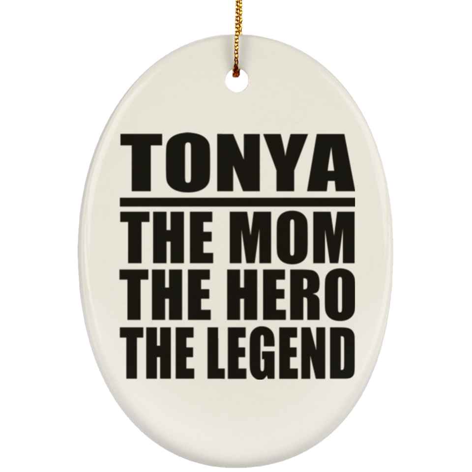 Tonya The Mom The Hero The Legend - Oval Ornament