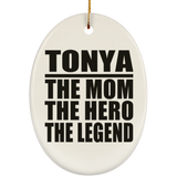 Tonya The Mom The Hero The Legend - Oval Ornament