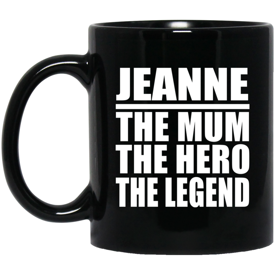 Jeanne The Mum The Hero The Legend - 11 Oz Coffee Mug Black