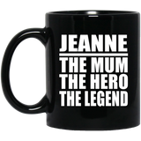 Jeanne The Mum The Hero The Legend - 11 Oz Coffee Mug Black