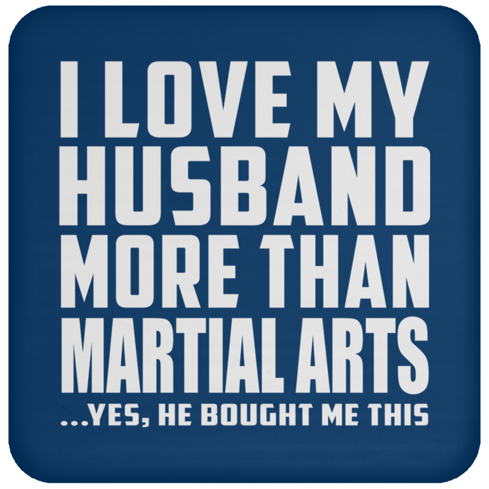 I Love My Husband More Than Martial Arts - Drink Coaster