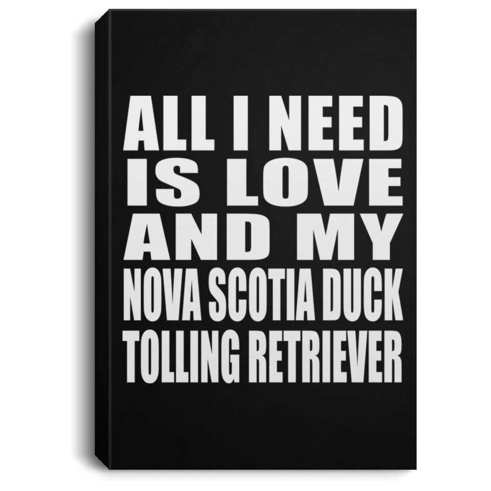 All I Need Is Love And My Nova Scotia Duck Tolling Retriever - Canvas Portrait