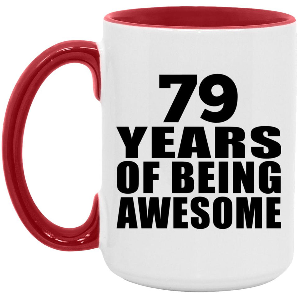 79th Birthday 79 Years Of Being Awesome - 15oz Accent Mug Red