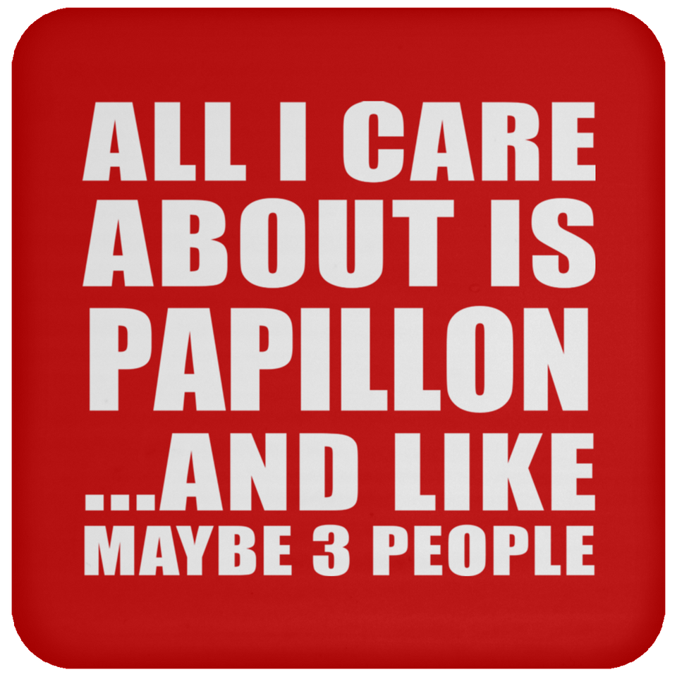 All I Care About Is Papillon - Drink Coaster
