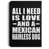 All I Need Is Love And A Mexican Hairless Dog - Canvas Portrait