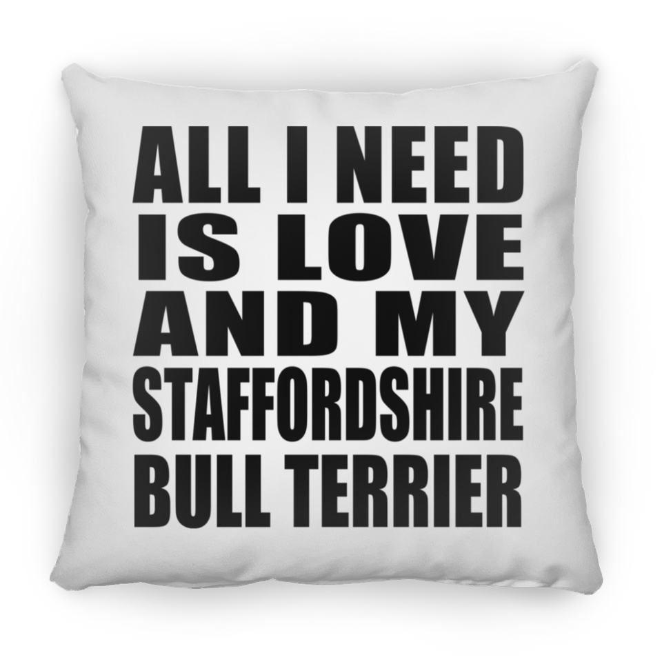All I Need Is Love And My Staffordshire Bull Terrier - Throw Pillow