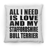 All I Need Is Love And My Staffordshire Bull Terrier - Throw Pillow