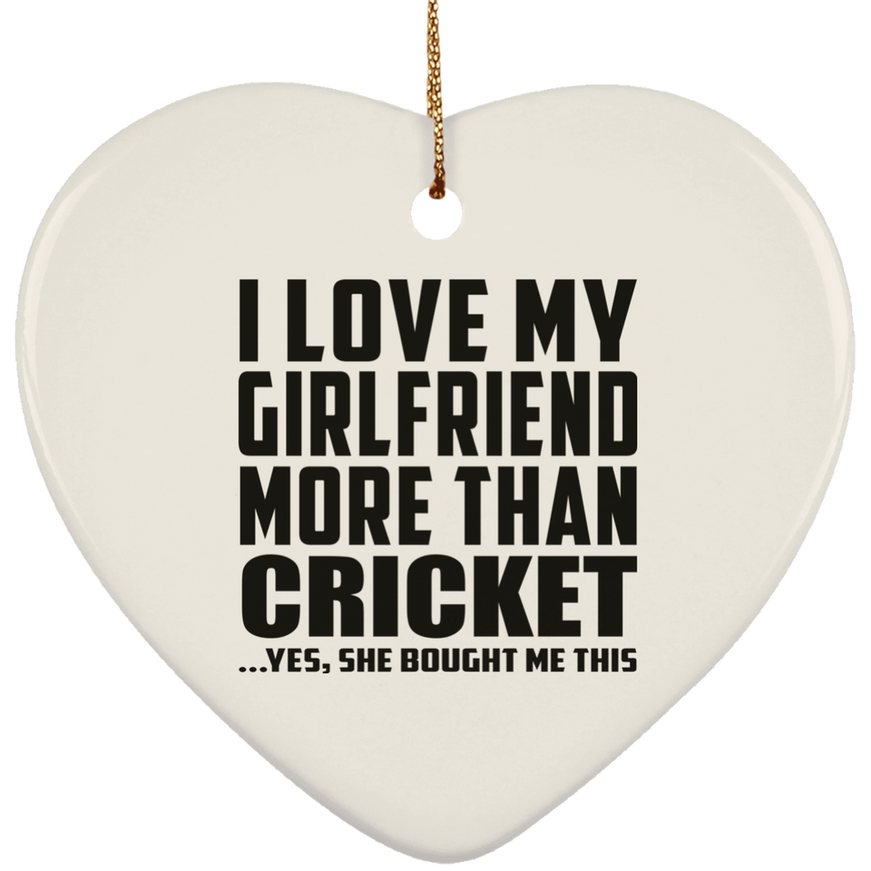 I Love My Girlfriend More Than Cricket - Heart Ornament