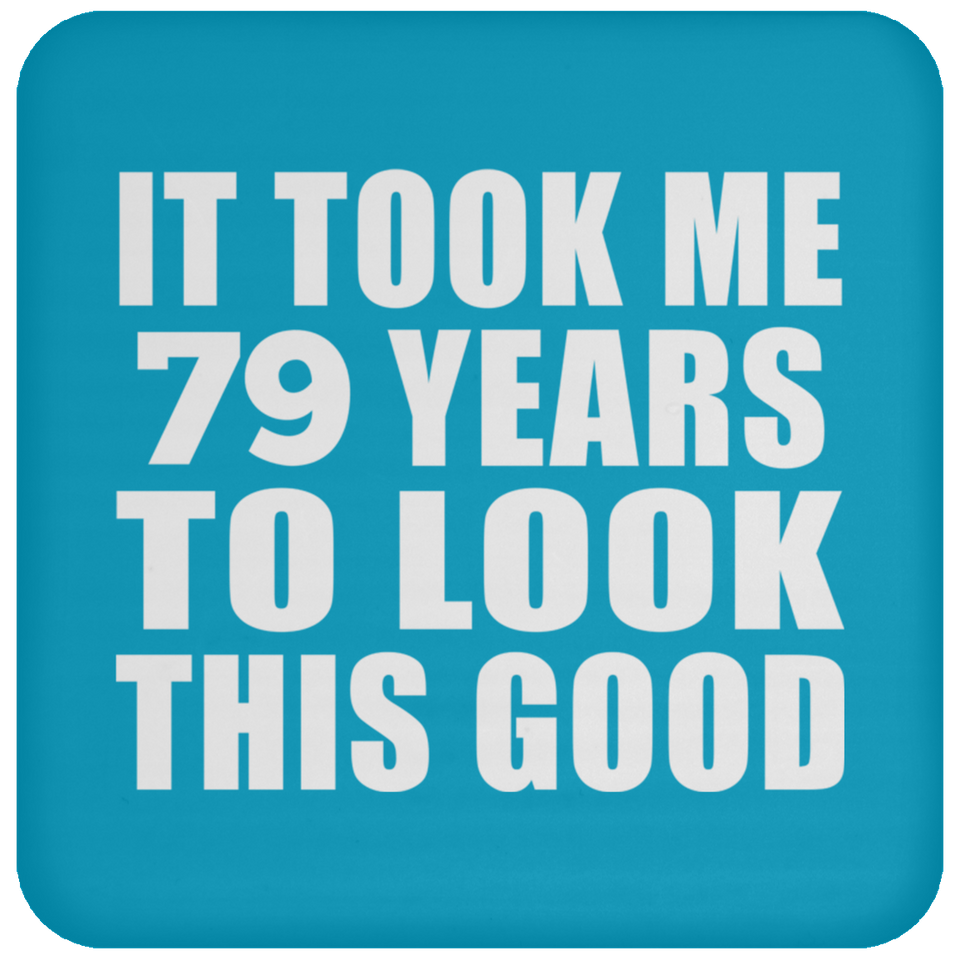 79th Birthday Took Me 79 Years To Look This Good - Drink Coaster