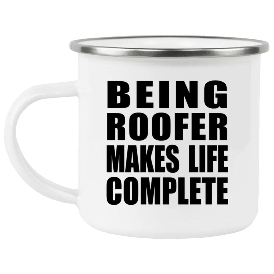 Being Roofer Makes Life Complete - 12oz Camping Mug