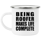 Being Roofer Makes Life Complete - 12oz Camping Mug
