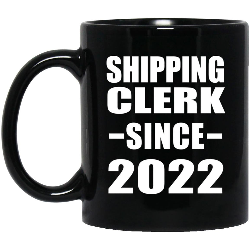 Shipping Clerk Since 2022 - 11oz Coffee Mug Black