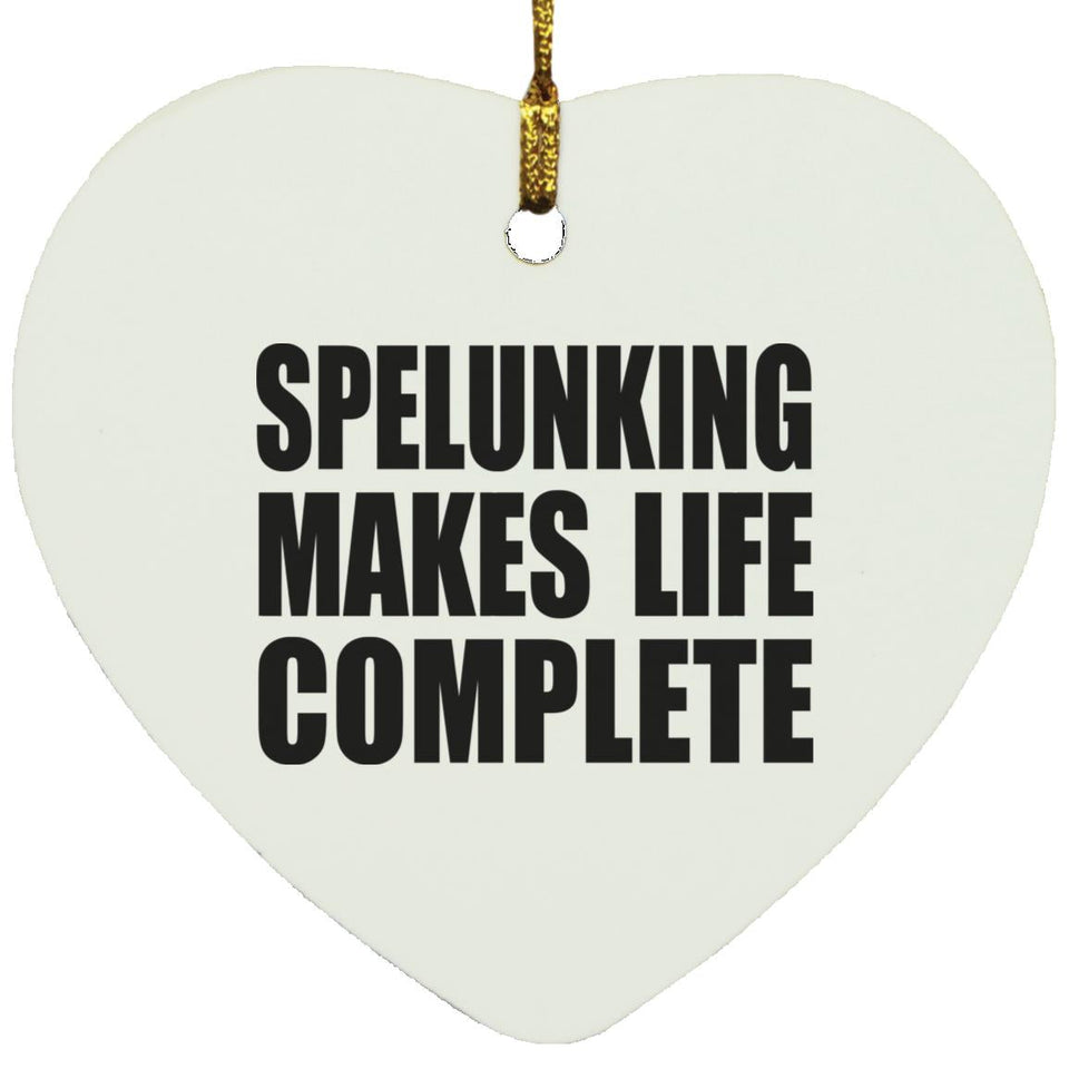 Spelunking Makes Life Complete - Heart Ornament