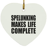 Spelunking Makes Life Complete - Heart Ornament