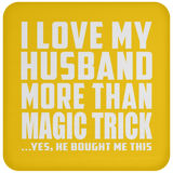I Love My Husband More Than Magic Trick - Drink Coaster
