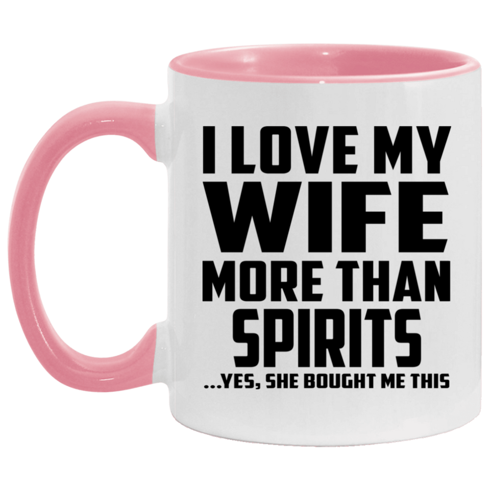 I Love My Wife More Than Spirits - 11oz Accent Mug Pink