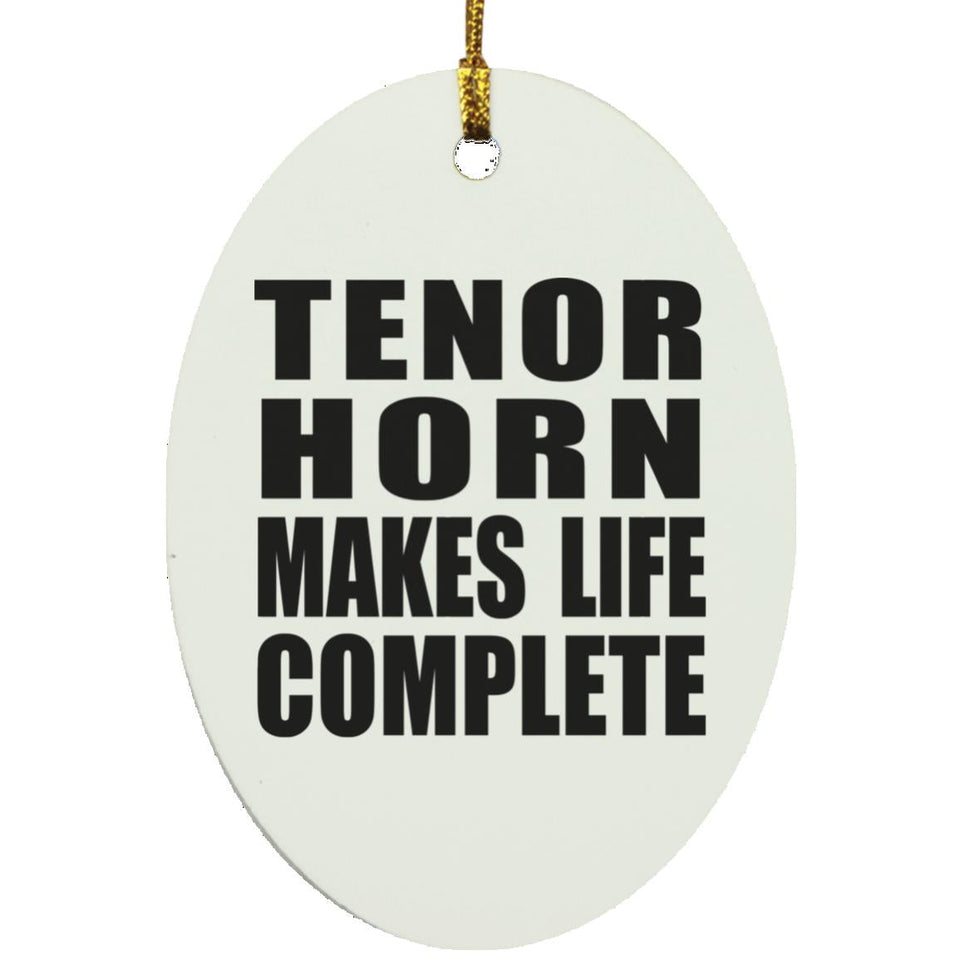 Tenor Horn Makes Life Complete - Oval Ornament