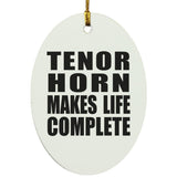Tenor Horn Makes Life Complete - Oval Ornament
