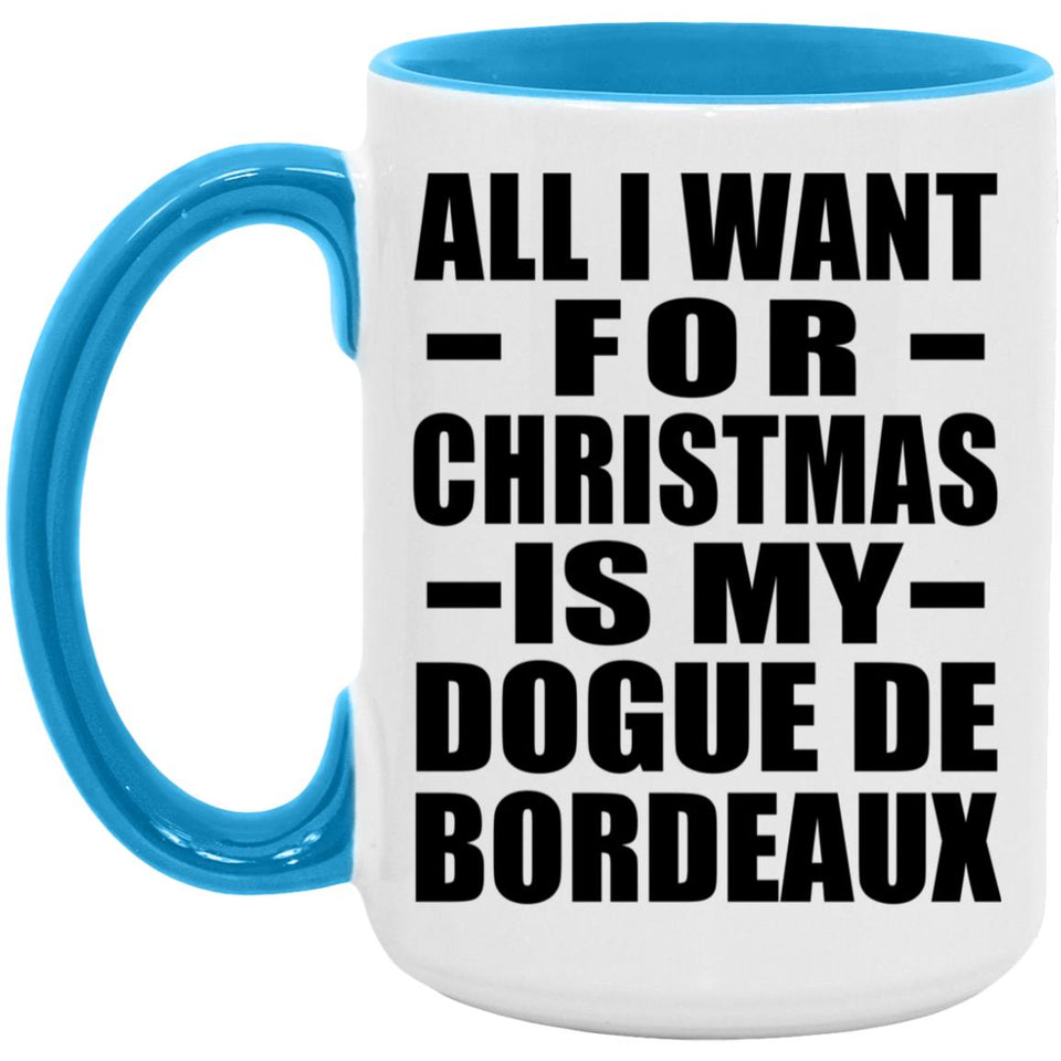 All I Want For Christmas Is My Dogue De Bordeaux - 15oz Accent Mug Blue