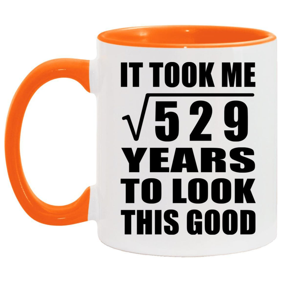 23rd Birthday Took Square Root of 529 Years To Look Good - 11oz Accent Mug Orange
