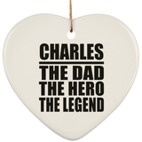 Charles The Dad The Hero The Legend - Heart Ornament