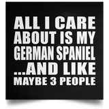 All I Care About Is My German Spaniel - Poster Square
