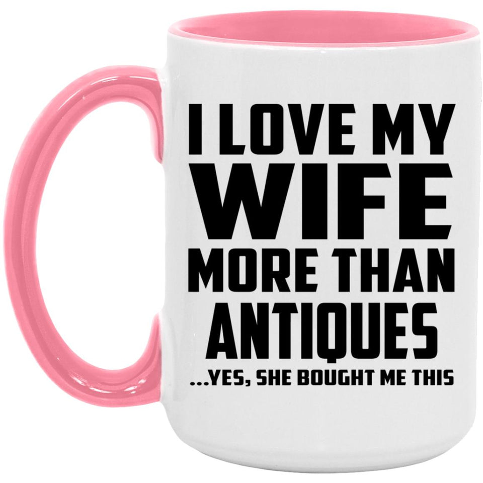 I Love My Wife More Than Antiques - 15oz Accent Mug Pink