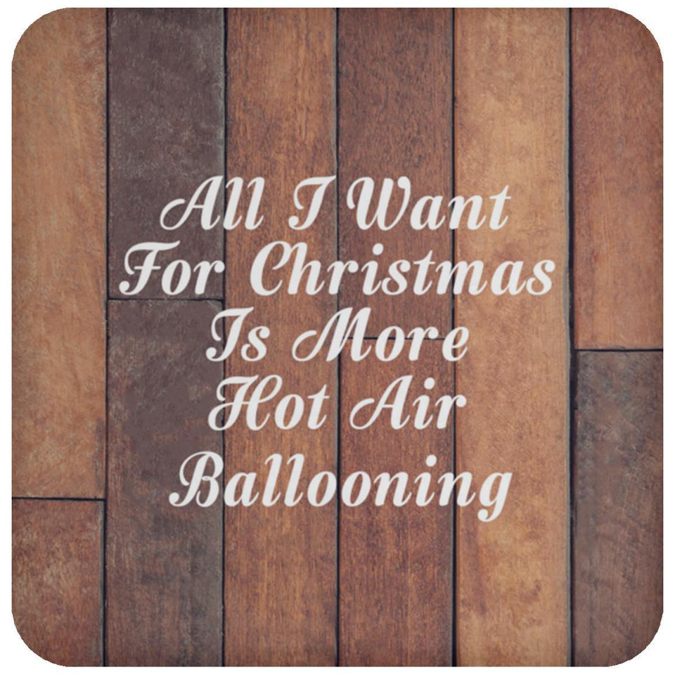 All I Want For Christmas Is More Hot Air Ballooning - Drink Coaster E