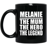 Melanie The Mum The Hero The Legend - 11 Oz Coffee Mug Black