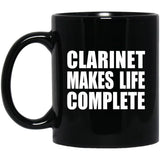 Clarinet Makes Life Complete - 11oz Coffee Mug Black