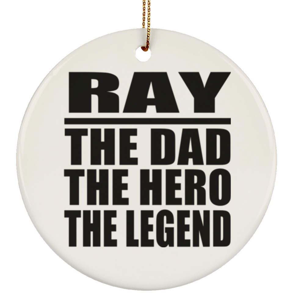 Ray The Dad The Hero The Legend - Circle Ornament