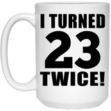 46th Birthday I Turned 23 Twice - 15oz Coffee Mug
