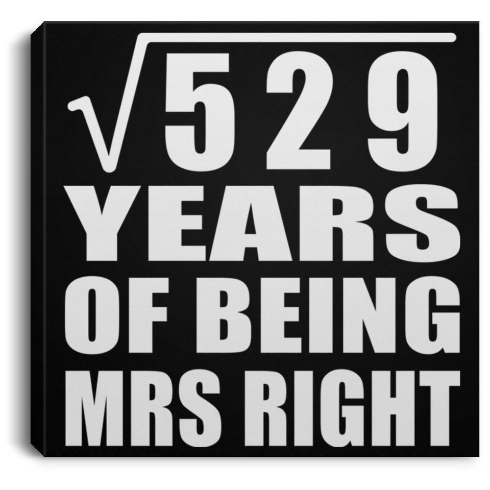23rd Anniversary Square Root of 529 Years of Being Mrs Right - Canvas Square